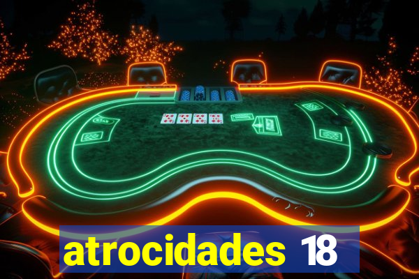 atrocidades 18